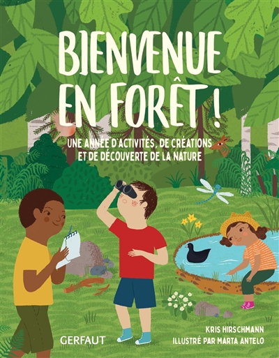 Bienvenue en forêt ! : une année d'activités, de créations et de découverte de la nature