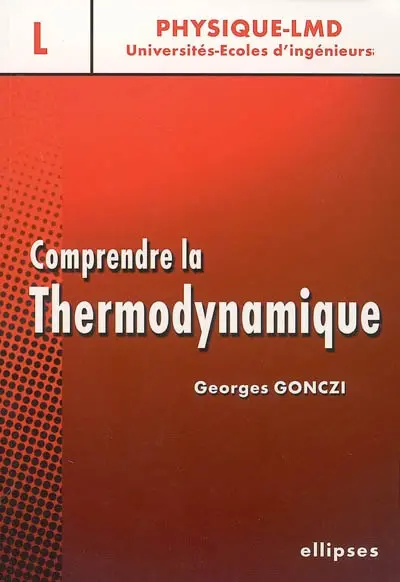 Comprendre la thermodynamique : cours avec exercices résolus et commentés : niveau L