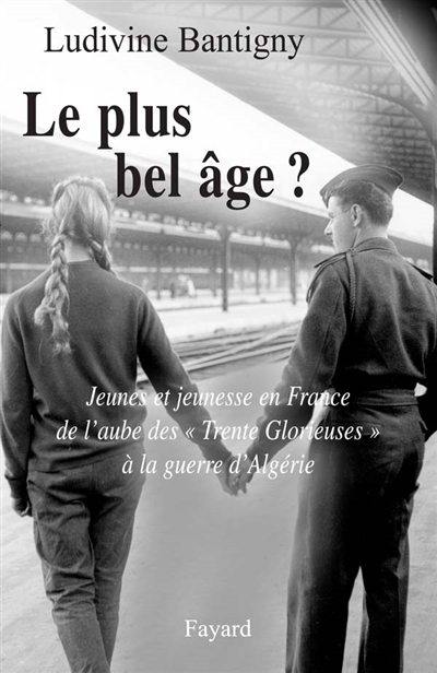Le plus bel âge ? : jeunes et jeunesse en France de l'aube des Trente Glorieuses à la guerre d'Algérie