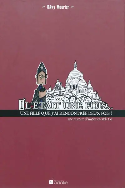 Il était une fois... une fille que j'ai rencontré deux fois : une histoire d'amour en web 2.0. Papa, maman, une maladie et moi