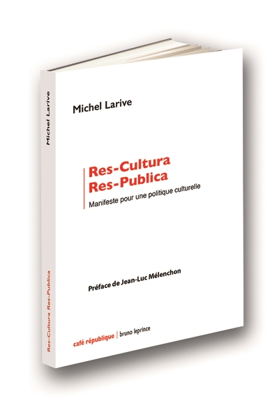 Res-cultura, res-publica : manifeste pour une politique culturelle