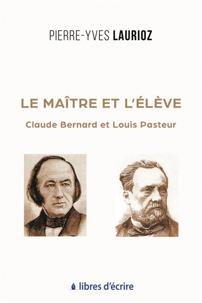 Le Maître et l'Elève : Claude Bernard et Louis Pasteur