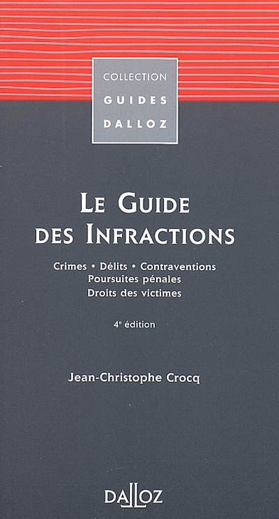 Le guide des infractions : crimes, délits, contraventions, poursuites pénales, droit des victimes