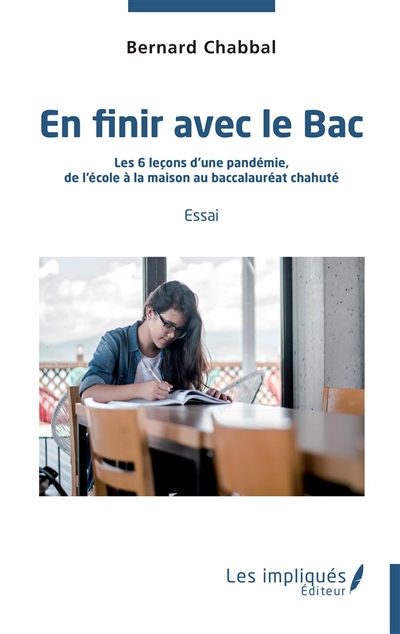 En finir avec le bac : les 6 leçons d'une pandémie, de l'école à la maison au baccalauréat chahuté : essai