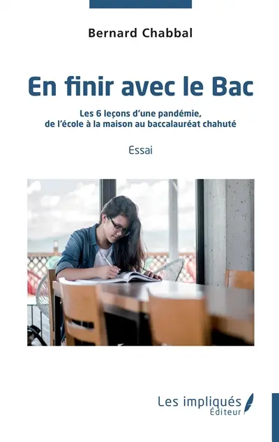 En finir avec le bac : les 6 leçons d'une pandémie, de l'école à la maison au baccalauréat chahuté : essai