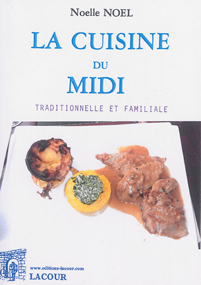La cuisine du Midi : traditionnelle et familiale : recettes faciles et bon marché d'hier et d'aujourd'hui