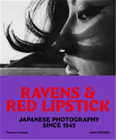 Ravens & Red Lipstick : Japanese Photography Since 1945