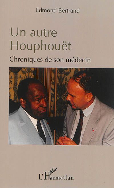 Un autre Houphouët : chroniques de son médecin