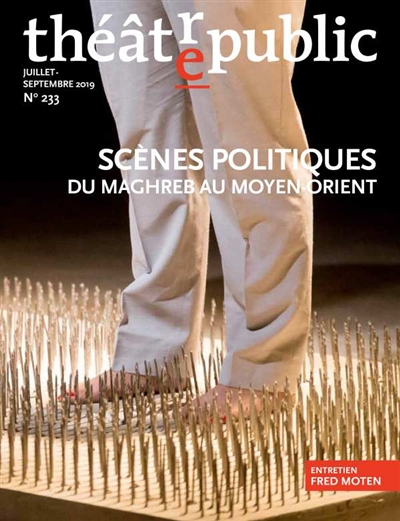 Théâtre-public, n° 233. Scènes politiques : du Maghreb au Moyen-Orient