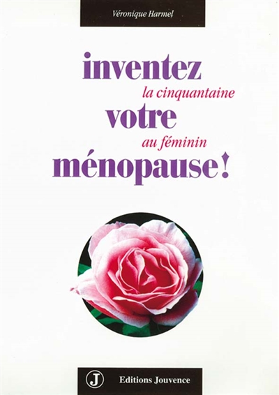Inventez votre ménopause ! : la cinquantaine au féminin