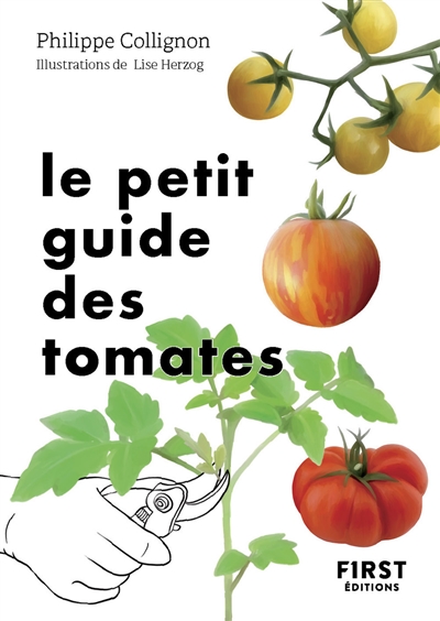 Le petit guide des tomates : 70 variétés à semer, planter et déguster