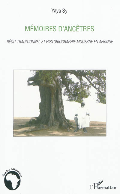 Mémoires d'ancêtres : récit traditionnel et historiographie moderne en Afrique