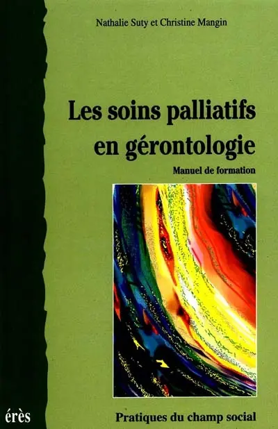 Les soins palliatifs en gérontologie : manuel de formation