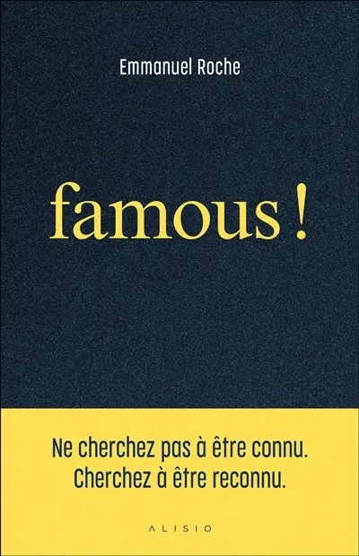 Famous : le guide pour reprendre la main sur votre identité numérique et vous construire une image puissante et cohérente