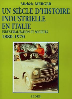 Un siècle d'histoire industrielle en Italie (1880-1970) : industrialisation et sociétés