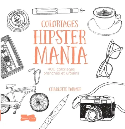 Coloriages hipster mania : 400 coloriages branchés et urbains
