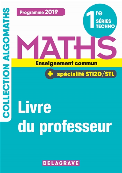 Maths 1re séries techno, enseignement commun + spécialité STI2D-STL : programme 2019 : livre du professeur