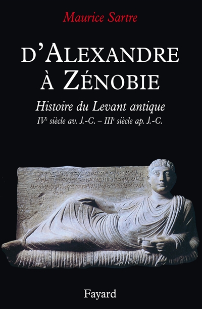 D'Alexandre à Zénobie : la Syrie antique, IVe siècle av. J.-C.-IIIe siècle apr. J.-C.