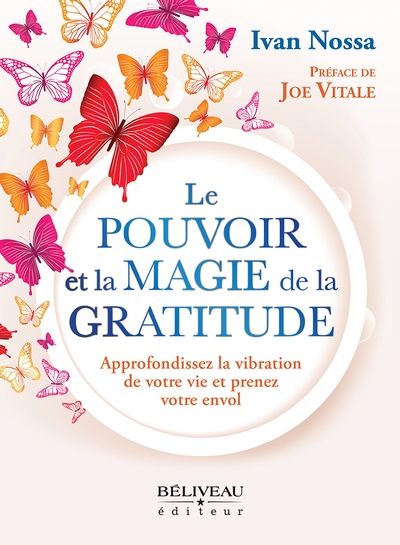 Le pouvoir et la magie de la gratitude : Approfondissez la vibration de votre vie et prenez votre envol