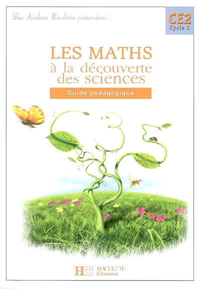 Les maths à la découverte des sciences CE2 cycle 3 : guide pédagogique