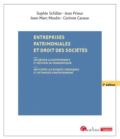 Entreprises patrimoniales et droit des sociétés : sécuriser la gouvernance et réussir sa transmission, anticiper les risques et optimiser son patrimoine