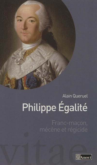 Philippe Egalité (1747-1793) : franc-maçon, mécène et régicide