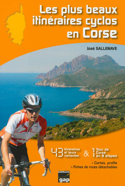 Les plus beaux itinéraires cyclos en Corse : 43 itinéraires et leurs variantes & 1 tour de Corse en 9 étapes