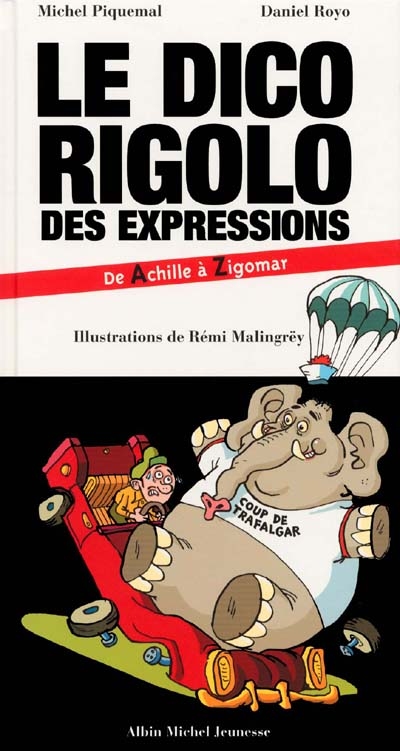 Le dico rigolo des expressions - De Achille à Zigomar