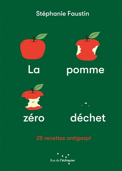 La pomme zéro déchet : 25 recettes antigaspi