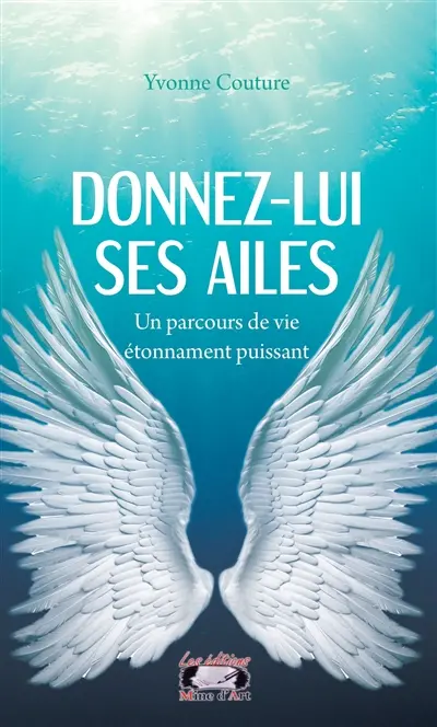 Donnez-lui ses ailes : Un parcours de vie étonnamment puissant
