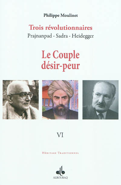 Trois révolutionnaires : Prajnanpad, Sadra, Heidegger. Vol. 6. Le couple désir-peur : une métapsychologie