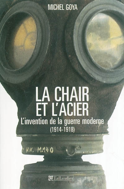 La chair et l'acier : l'armée française et l'invention de la guerre moderne : 1914-1918
