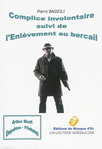 Arthur Nicot. Vol. 4-5. Complice involontaire. L'enlèvement au bercail