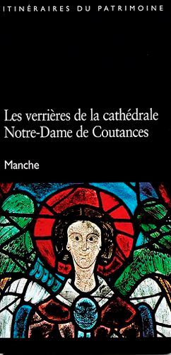 Les verrières de la cathédrale Notre-Dame de Coutances : Manche
