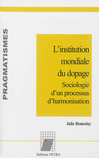 L'institution mondiale du dopage : sociologie d'un processus d'harmonisation