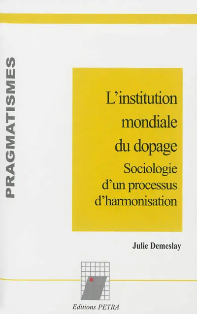 L'institution mondiale du dopage : sociologie d'un processus d'harmonisation