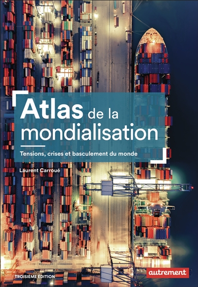 Atlas de la mondialisation : une seule terre, des mondes