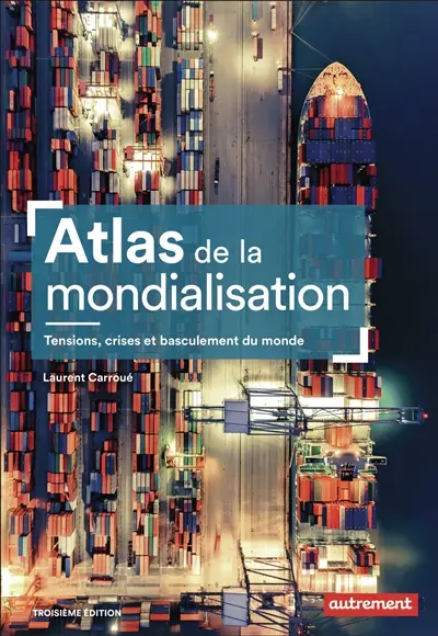 Atlas de la mondialisation : tensions, crises et basculement du monde