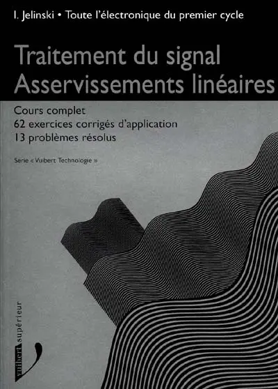 Toute l'électronique du premier cycle. Vol. 2. Traitement du signal, asservissements linéaires : cours complet avec 62 exercices corrigés d'application et 13 problèmes résolus