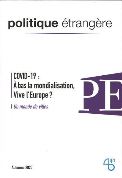 Politique étrangère, n° 3 (2020). Covid-19 : à bas la mondialisation, vive l'Europe ?