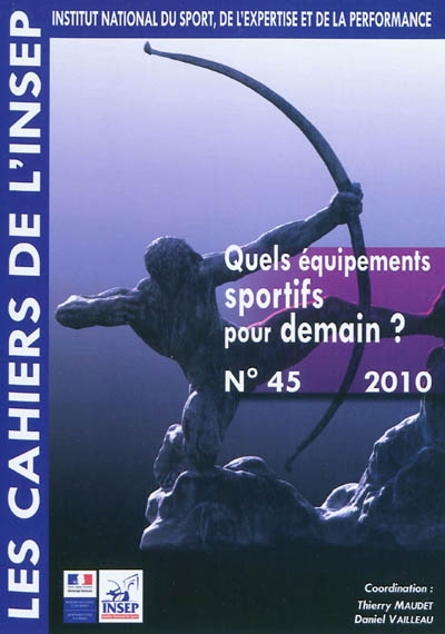 Cahiers de l'Insep (Les), n° 45. Quels équipements sportifs pour demain ?