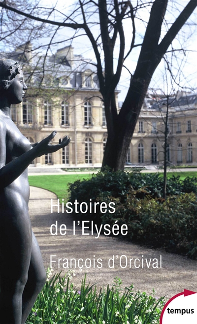 Histoires de l'Elysée : un palais d'histoire de France