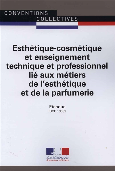 Esthétique-cosmétique et enseignement technique et professionnel lié aux métiers de l'esthétique et de la parfumerie : convention collective étendue : IDCC 3032