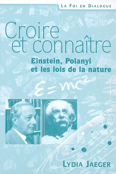Croire et connaître : Einstein, Polanyi et les lois de la nature