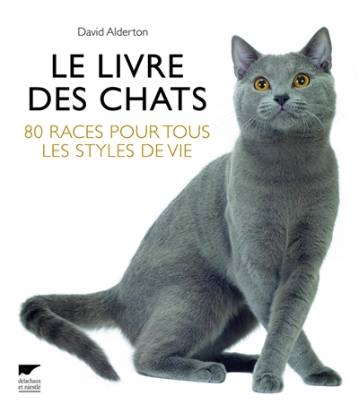 Le livre des chats : 80 races pour tous les styles de vie