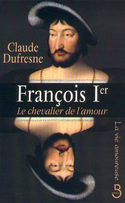 François 1er, le chevalier de l'amour