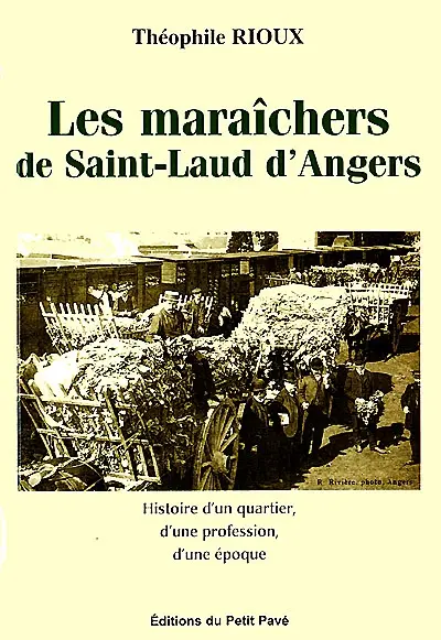 Les maraîchers de Saint-Laud d'Angers : histoire d'un quartier, d'une profession, d'une époque