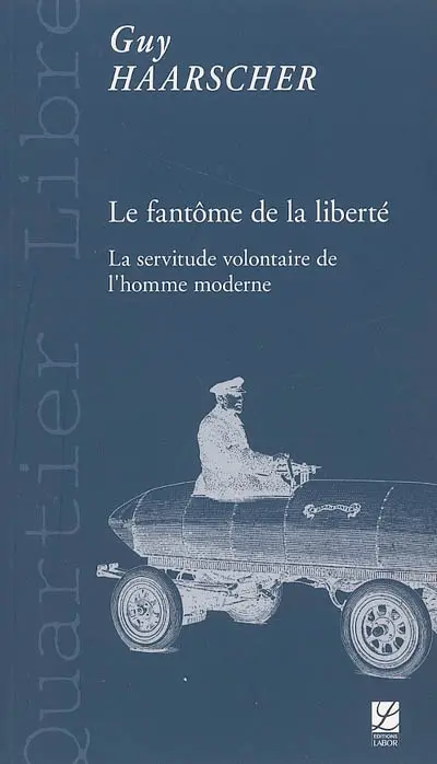 Le fantôme de la liberté : la servitude volontaire de l'homme moderne
