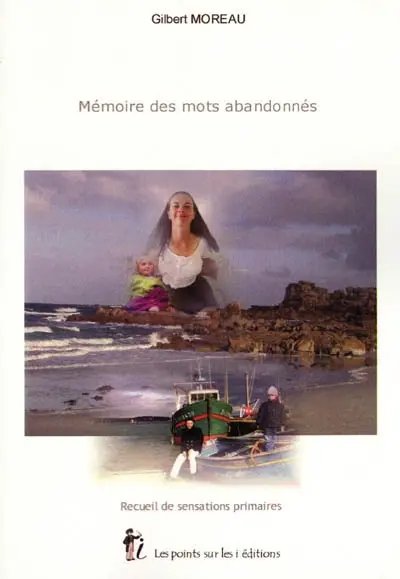 Mémoire des mots abandonnés : recueil de sensations primaires