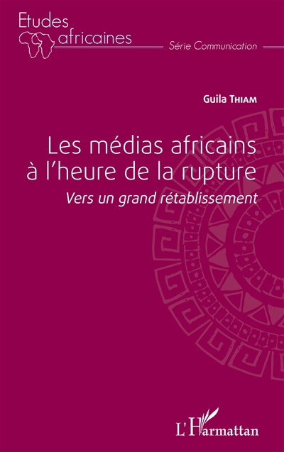 Les médias africains à l'heure de la rupture : vers un grand rétablissement